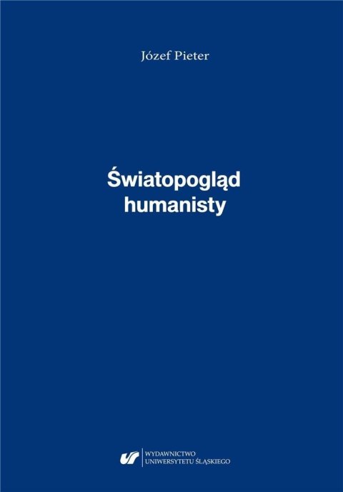 Józef Pieter. Światopogląd humanisty Józef Pieter. Światopogląd humanisty