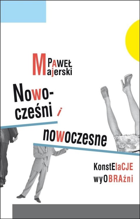 Nowocześni i nowoczesne. Konstelacje wyobraźni Nowocześni i nowoczesne. Konstelacje wyobraźni