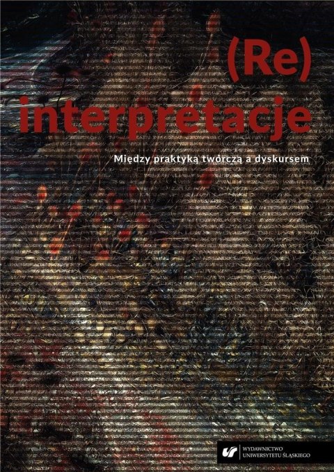 (Re)interpretacje. Między praktyką twórczą... (Re)interpretacje. Między praktyką twórczą...