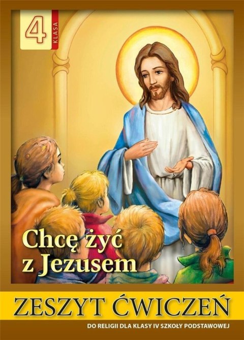 Religia SP 4 ćw. Chcę żyć z Jezusem Religia SP 4 ćw. Chcę żyć z Jezusem
