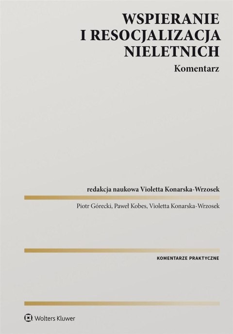 Wspieranie i resocjalizacja nieletnich. Komentarz Wspieranie i resocjalizacja nieletnich. Komentarz