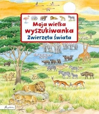 Moja wielka wyszukiwanka. Zwierzęta świata Moja wielka wyszukiwanka. Zwierzęta świata