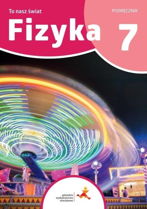 Fizyka SP 7 To nasz świat Fizyka SP 7 To nasz świat