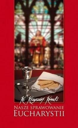 Nasze sprawowanie Eucharystii Nasze sprawowanie Eucharystii