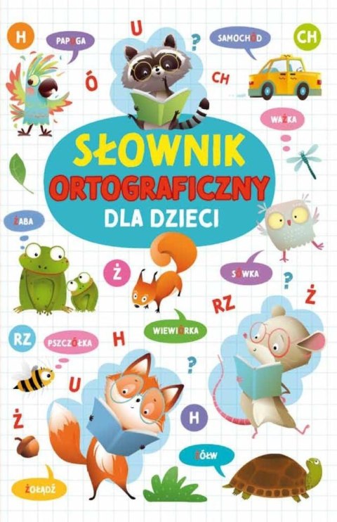 Słownik ortograficzny dla dzieci Słownik ortograficzny dla dzieci
