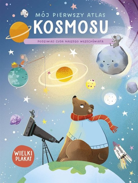 Mój pierwszy atlas kosmosu. Podziwiaj cuda naszego Mój pierwszy atlas kosmosu. Podziwiaj cuda naszego