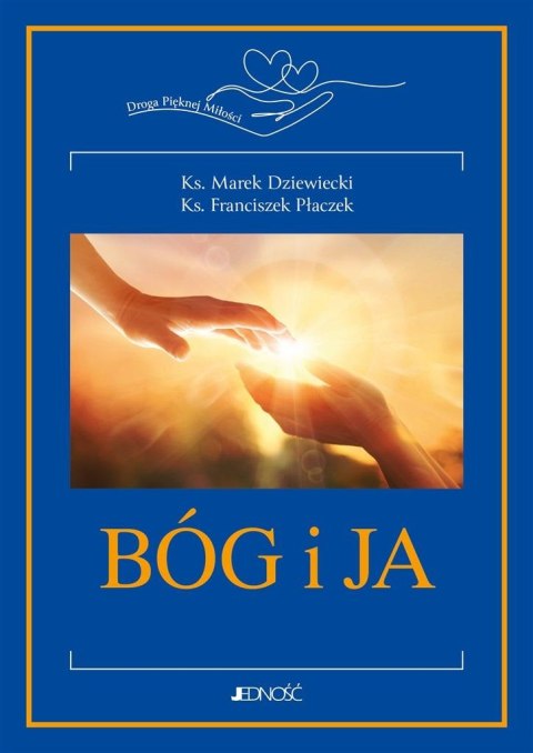Bóg i ja. Droga Pięknej Miłości Bóg i ja. Droga Pięknej Miłości