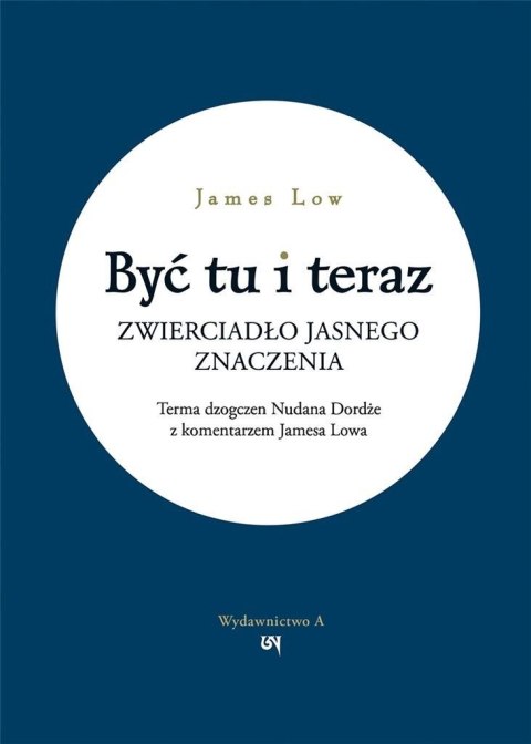 Być tu i teraz. Zwierciadło jasnego znaczenia Być tu i teraz. Zwierciadło jasnego znaczenia