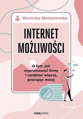 Internet możliwości. O tym, jak wypromować firmę.. Internet możliwości. O tym, jak wypromować firmę..