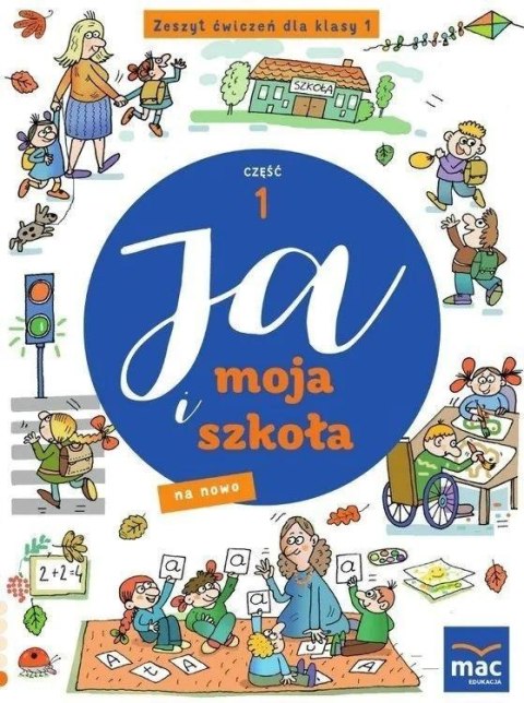 Ja i moja szkoła na nowo SP 1 Zeszyt ćwiczeń cz.1 Ja i moja szkoła na nowo SP 1 Zeszyt ćwiczeń cz.1