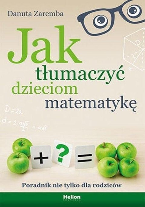 Jak tłumaczyć dzieciom matematykę Jak tłumaczyć dzieciom matematykę