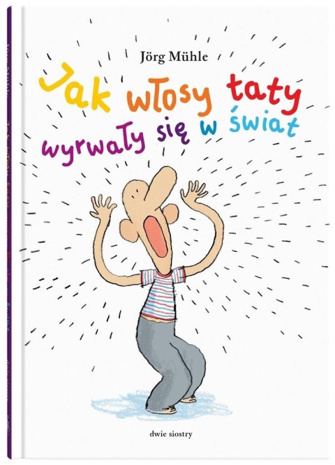 Jak włosy taty wyrwały się w świat Jak włosy taty wyrwały się w świat
