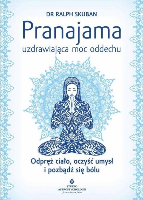 Pranajama uzdrawiająca moc oddechu Pranajama uzdrawiająca moc oddechu