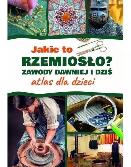 Atlas dla dzieci. Jakie to rzemiosło? Atlas dla dzieci. Jakie to rzemiosło?