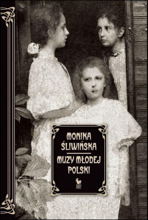 Muzy Młodej Polski. Życie i świat Marii, Zofii... Muzy Młodej Polski. Życie i świat Marii, Zofii...