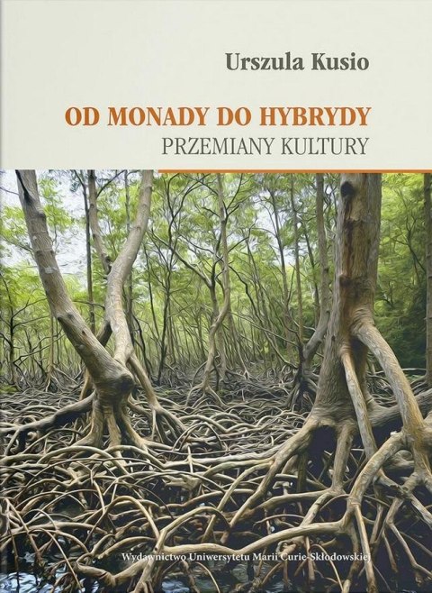 Od monady do hybrydy. Przemiany kultury Od monady do hybrydy. Przemiany kultury