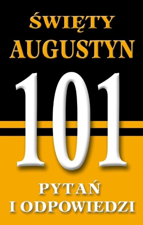 Święty Augustyn. 101 pytań i odpowiedzi Święty Augustyn. 101 pytań i odpowiedzi