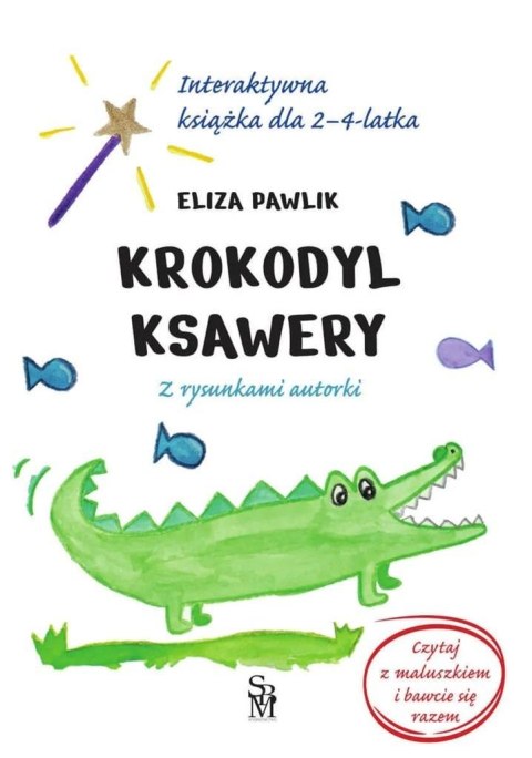 Krokodyl Ksawery. Interaktywna książka dla 2-4 lat Krokodyl Ksawery. Interaktywna książka dla 2-4 lat
