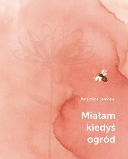 Miałam kiedyś ogród Miałam kiedyś ogród