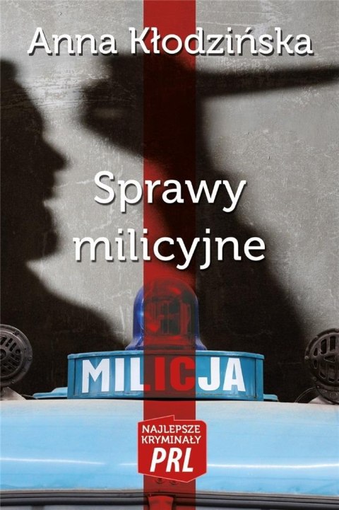Najlepsze kryminały PRL. Sprawy milicyjne Najlepsze kryminały PRL. Sprawy milicyjne