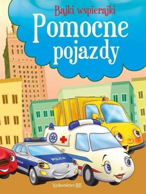Bajki wspierajki. Pomocne pojazdy Bajki wspierajki. Pomocne pojazdy