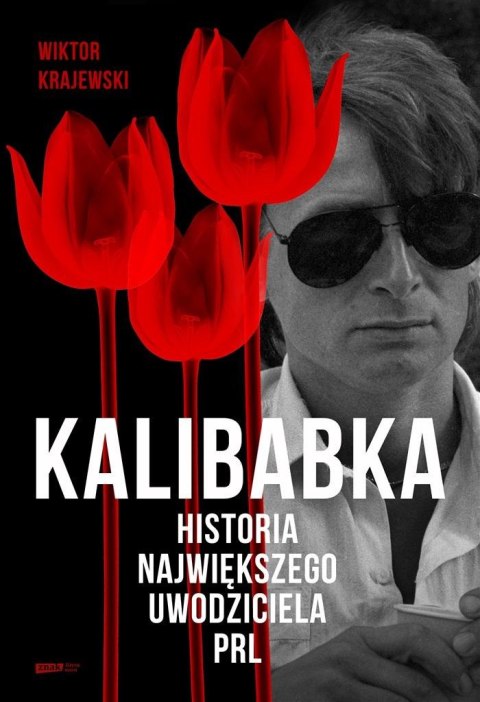Kalibabka. Historia największego uwodziciela PRL Kalibabka. Historia największego uwodziciela PRL