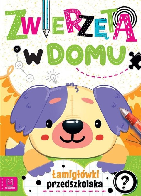 Zwierzęta w domu. Łamigłówki przedszkolaka Zwierzęta w domu. Łamigłówki przedszkolaka