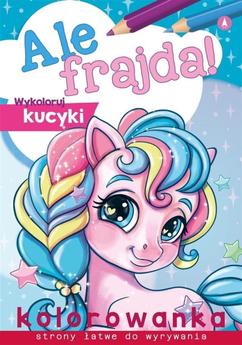 Ale frajda! Wykoloruj kucyki Ale frajda! Wykoloruj kucyki