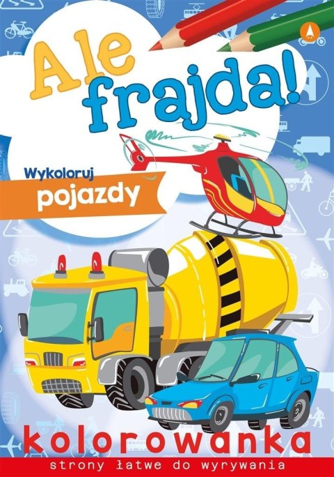 Ale frajda! Wykoloruj pojazdy Ale frajda! Wykoloruj pojazdy