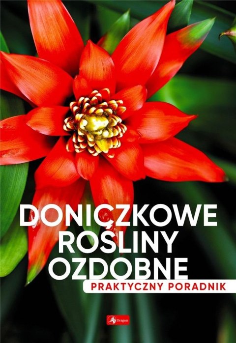 Doniczkowe rośliny ozdobne. Poradnik praktyczny Doniczkowe rośliny ozdobne. Poradnik praktyczny