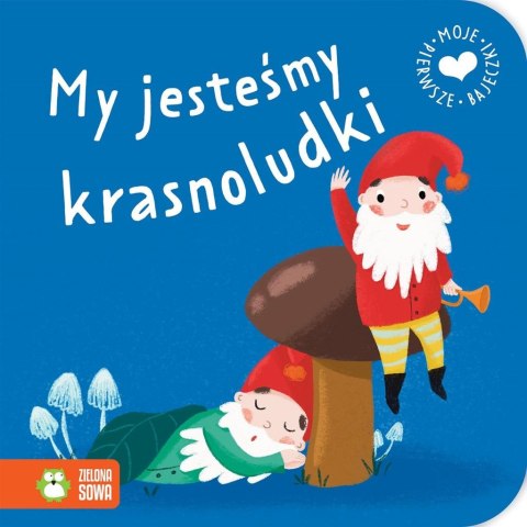 Moje pierwsze bajeczki. My jesteśmy krasnoludki Moje pierwsze bajeczki. My jesteśmy krasnoludki