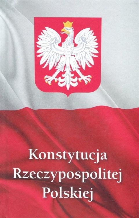 Konstytucja Rzeczypospolitej Polskiej Konstytucja Rzeczypospolitej Polskiej
