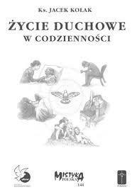 Życie duchowe w codzienności Życie duchowe w codzienności