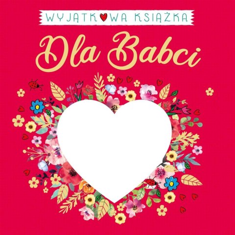 Wyjątkowa książka dla Babci Wyjątkowa książka dla Babci