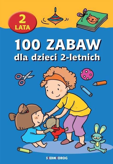 100 zabaw dla dzieci 2-letnich 100 zabaw dla dzieci 2-letnich