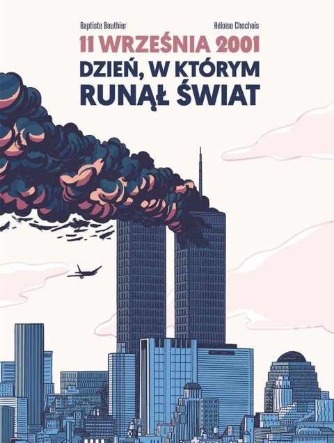 11 września 2001 Dzień, w którym runął świat 11 września 2001 Dzień, w którym runął świat