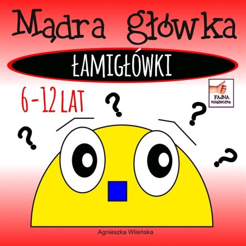 Mądra główka. Łamigłówki 6-12 lat Mądra główka. Łamigłówki 6-12 lat