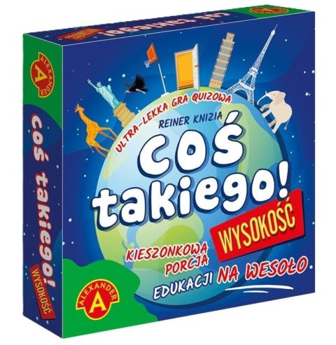 Coś Takiego! Wysokość ALEX Coś Takiego! Wysokość ALEX