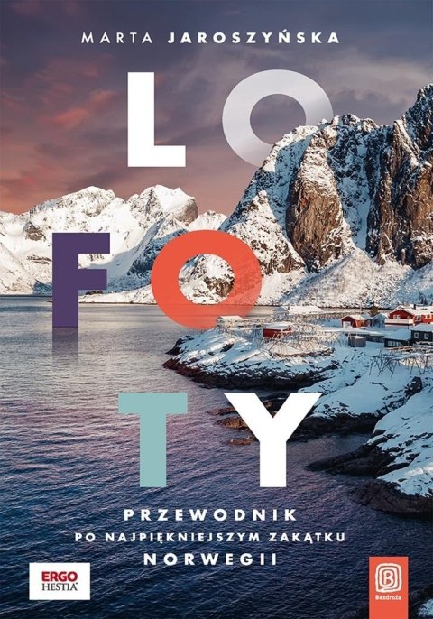 Lofoty. Przewodnik po najpiękniejszym zakątku...