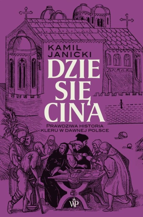Dziesięcina. Prawdziwa historia kleru w dawnej...