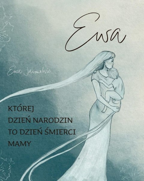 Ewa. Której dzień narodzin to dzień śmierci mamy