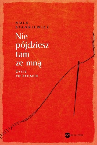 Nie pójdziesz tam ze mną. Życie po stracie