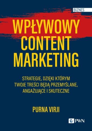 Wpływowy content marketing. Strategie, dzięki któr