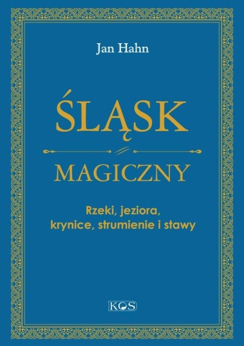 Śląsk magiczny. Rzeki, jeziora, krynice...