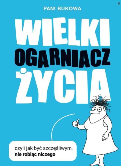 Wielki Ogarniacz Życia, czyli jak być szczęśliw