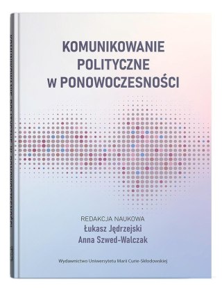 Komunikowanie polityczne w ponowoczesności